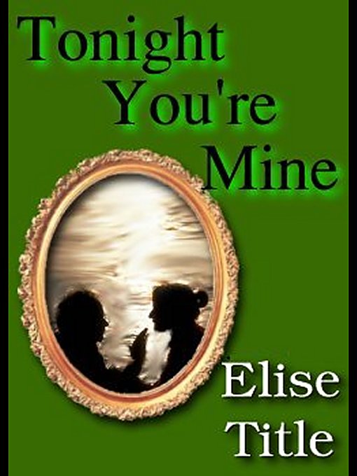 Title details for Tonight You're Mine by Elise Title - Available